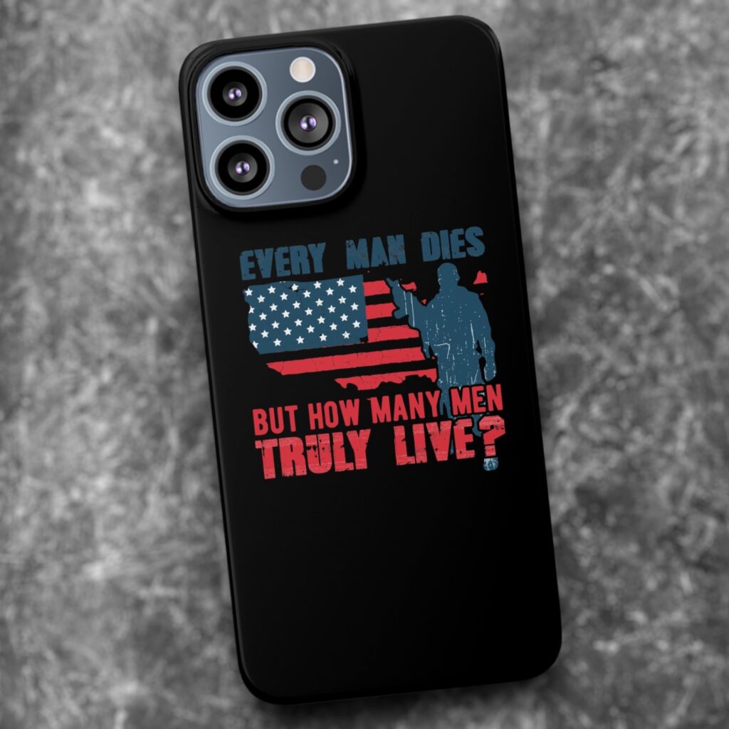 Embrace the Warrior Spirit with the &#8220;Every Man Dies, But How Many Truly Live?&#8221; American Soldier Phone Case