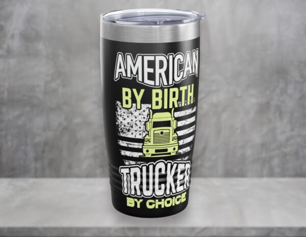 Embrace Your American Pride with the &#8220;American by Birth, Trucker by Choice&#8221; Tumbler