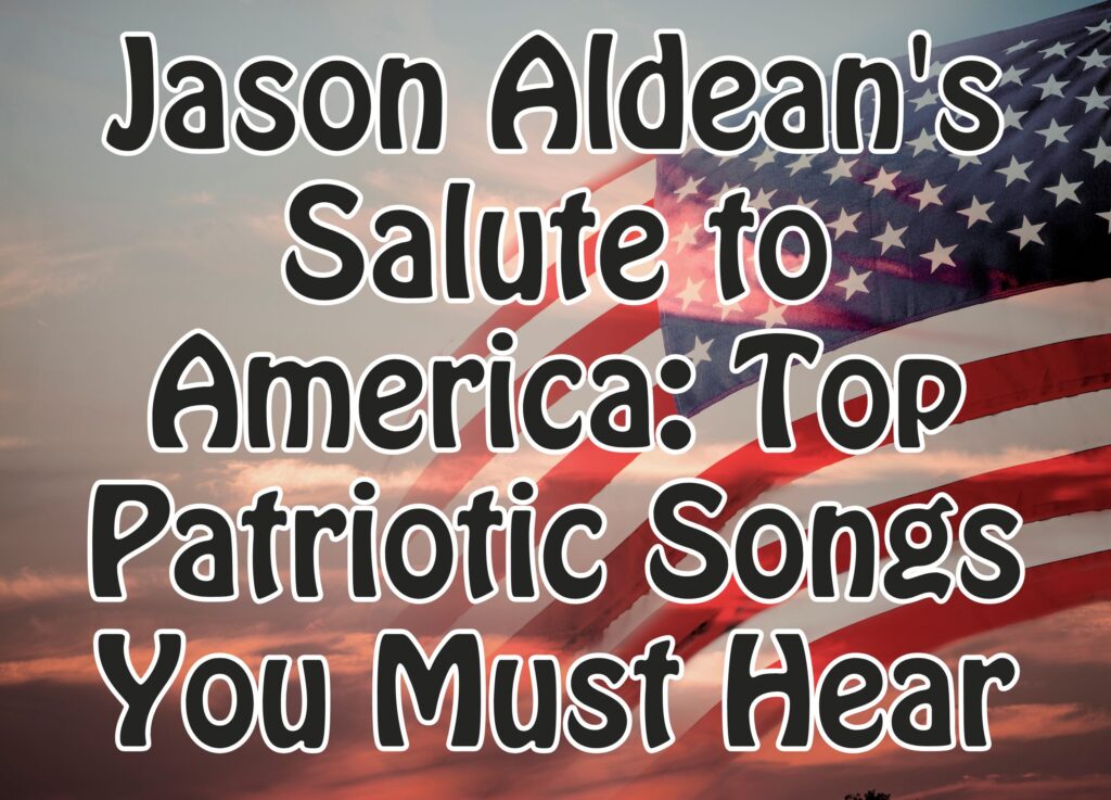 Jason Aldean&#8217;s Salute to America: Top Patriotic Songs You Must Hear