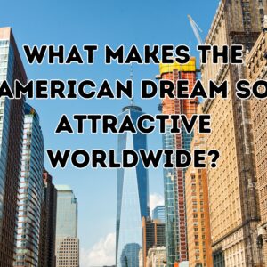 What Makes the American Dream So Attractive Worldwide?