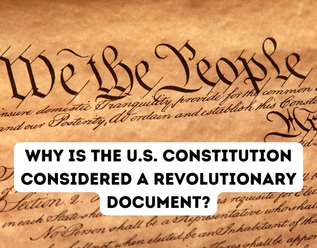 Why is the U.S. Constitution Considered a Revolutionary Document?
