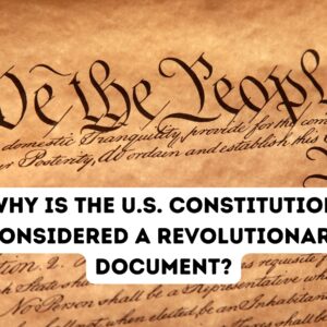 Why is the U.S. Constitution Considered a Revolutionary Document?