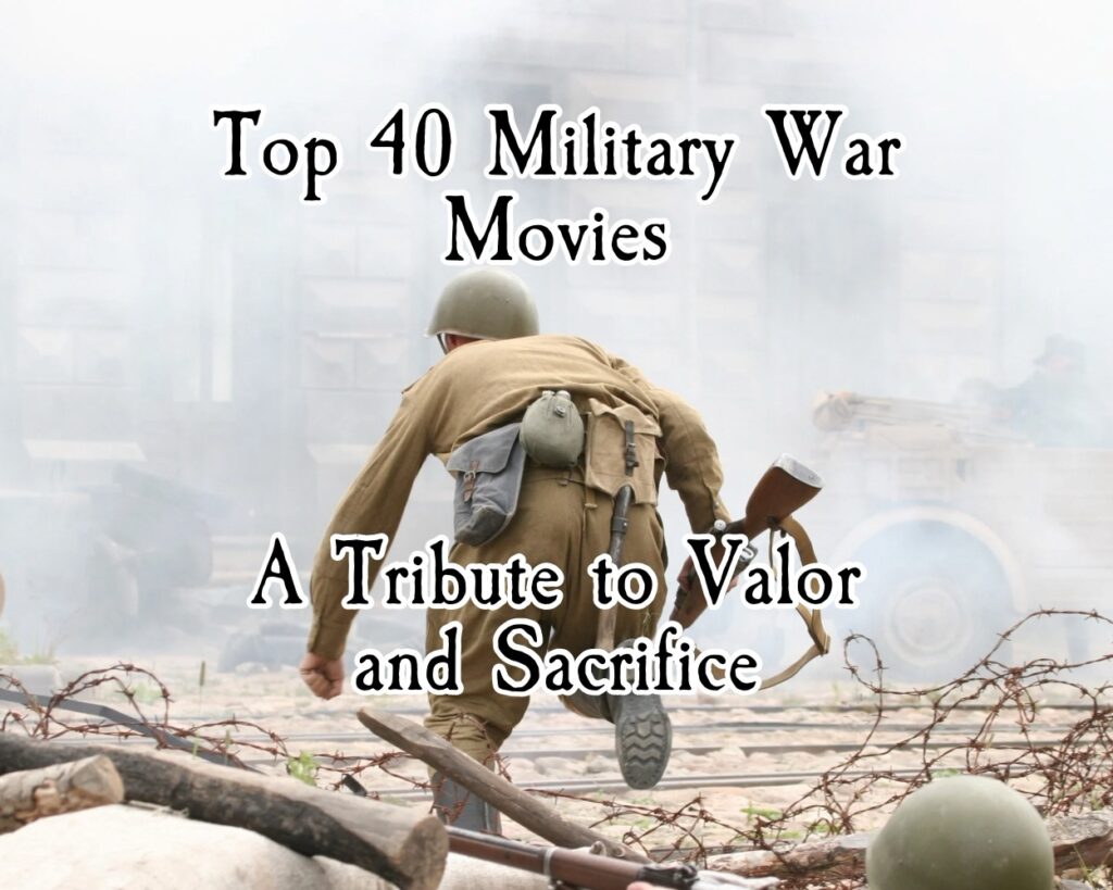 Top 40 Military War Movies: A Tribute to Valor and Sacrifice