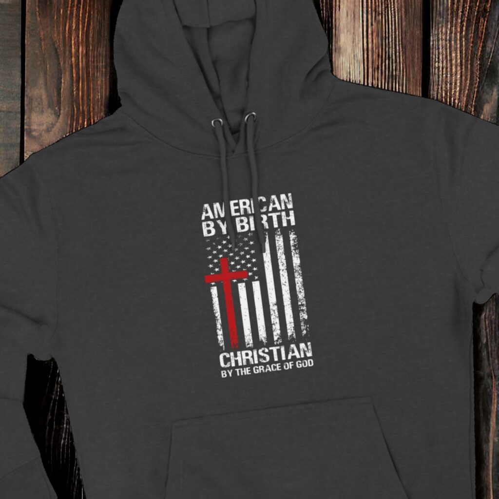 American by Birth, Christian by Grace Hoodie: A Symbol of Faith and Patriotism
